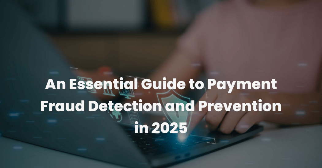 Payment Fraud Detection and Prevention in 2025